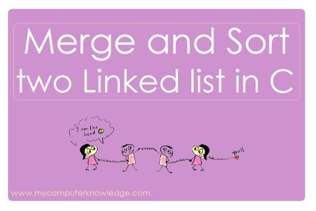 Merge and Sort two Linked list in C